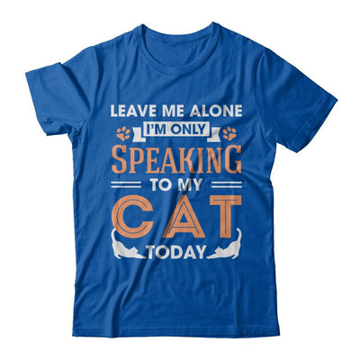 Leave Me Alone I'm Only Speaking To My Cat Today-T-Shirt & Hoodie-Premium T-Shirt-Royal