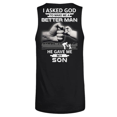 I Asked God To Make Me A Better Man He Gave Me My Son-T-Shirt & Hoodie-Unisex Tank-Black