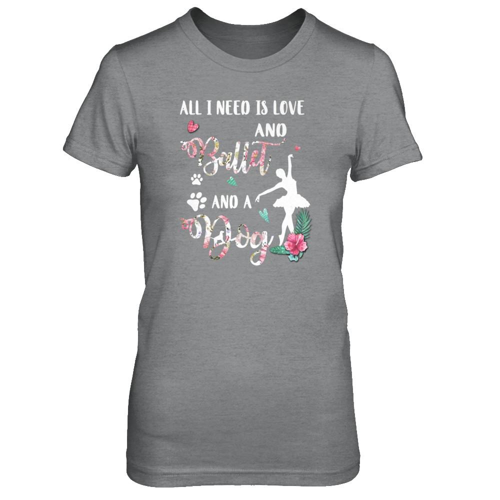 All I Need Is Love And Ballet And A Dog-T-Shirt & Tank Top-Women's T-Shirt-Sport Grey