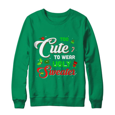 Too Cute To Wear Ugly Sweater Christmas Gift-T-Shirt & Sweatshirt-Crewneck Sweatshirt-Irish Green