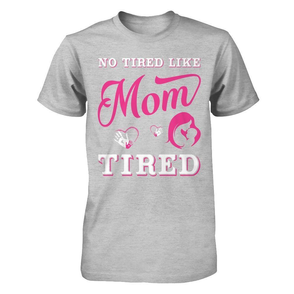 No Tired Like Mom Tired-T-Shirt & Hoodie-Premium T-Shirt-Heather Gray