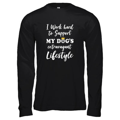I Work Hard To Support My Dog's Extravagant Lifestyle-T-Shirt & Tank Top-Long Sleeve T-Shirt-Black