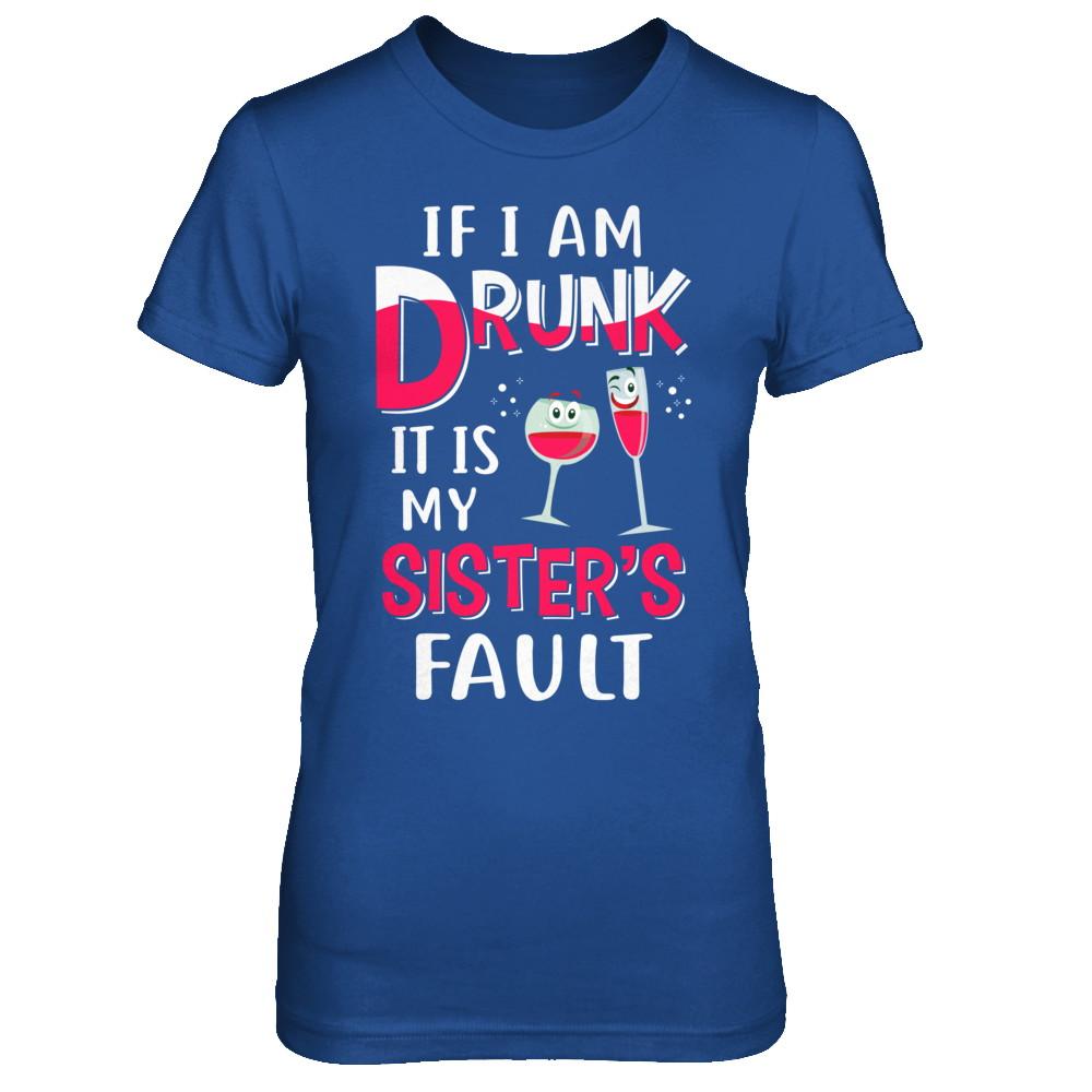 If I'm Drunk It's My Sister's Fault Drinking Wine-T-Shirt & Hoodie-Women's T-Shirt-Royal