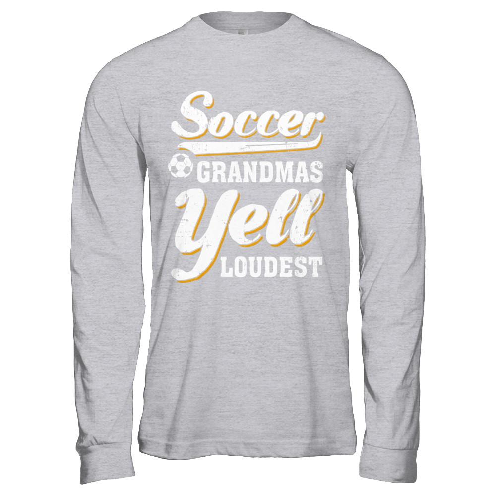 Soccer Grandmas Yell Loudest-T-Shirt & Hoodie-Long Sleeve T-Shirt-Sport Grey