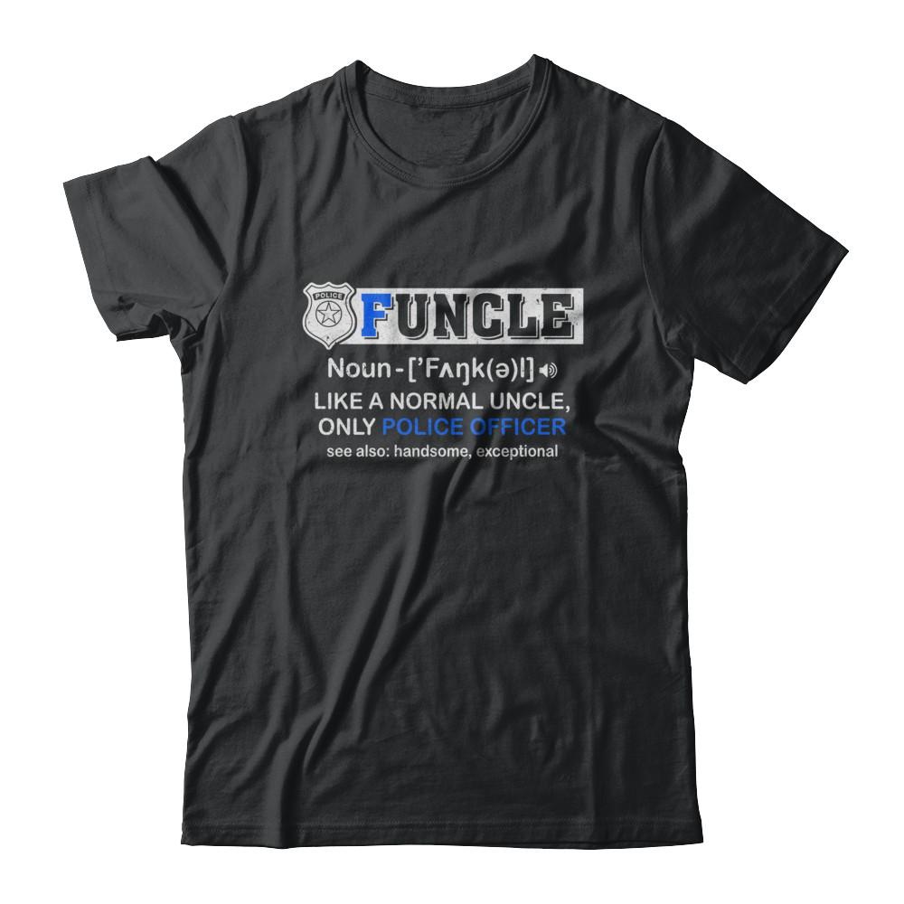 Funcle Like A Normal Uncle Only Police Officer Funny