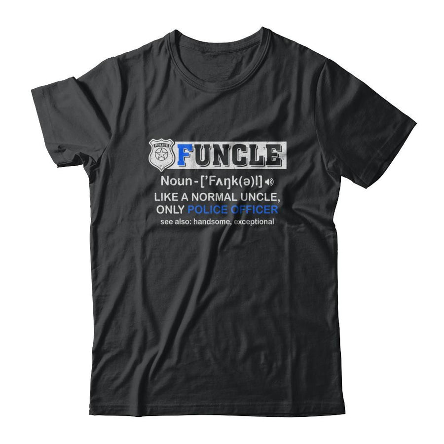Funcle Like A Normal Uncle Only Police Officer Funny-T-Shirt & Hoodie-Classic T-Shirt-Black