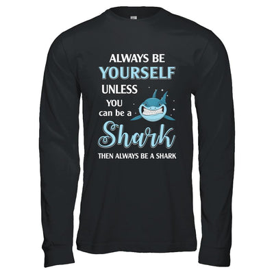 Always Be Yourself Unless You Can Be A Shark-T-Shirt & Hoodie-Long Sleeve T-Shirt-Black