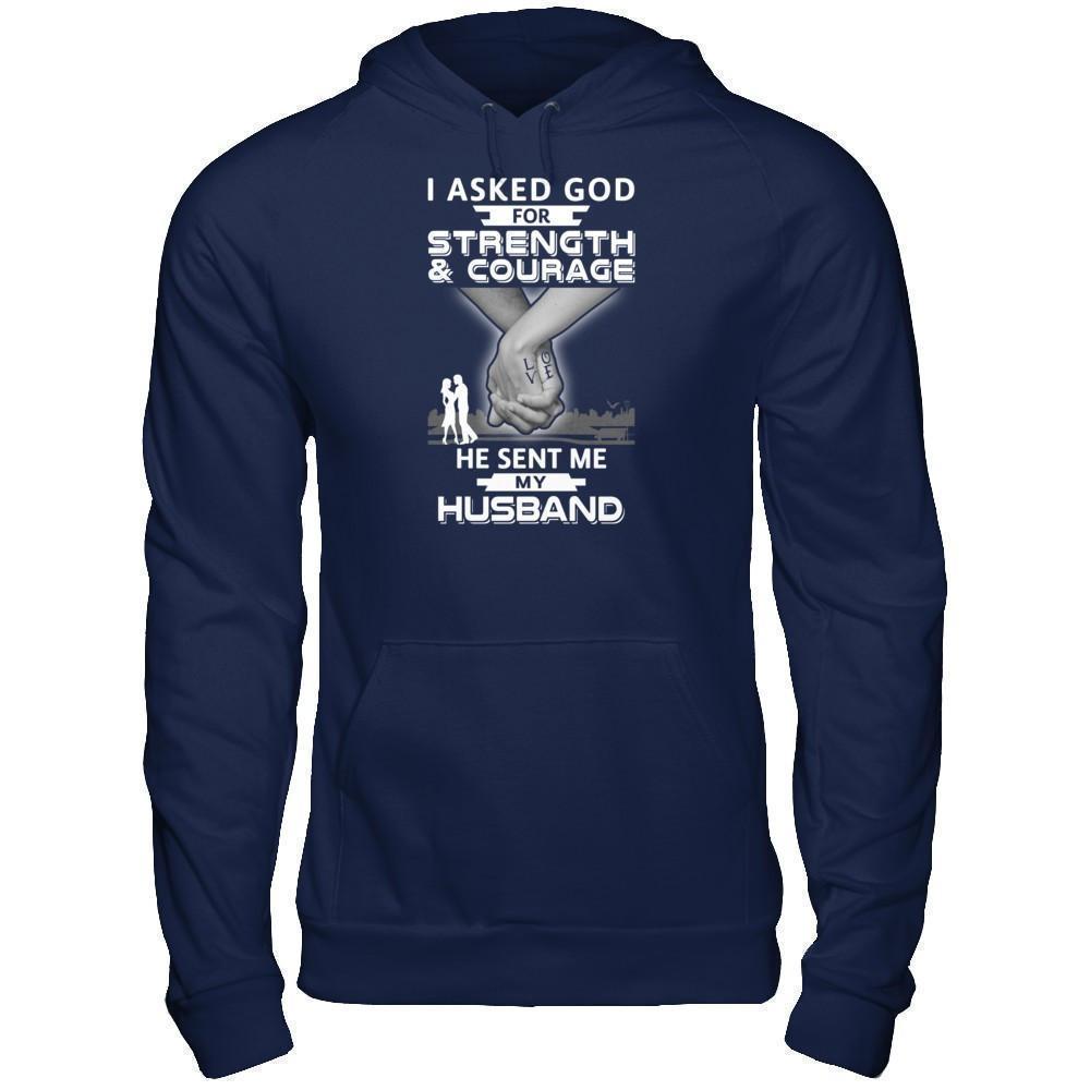I Asked God For Strength And Courage He Sent Me My Husband-T-Shirt & Hoodie-Pullover Hoodie-Navy