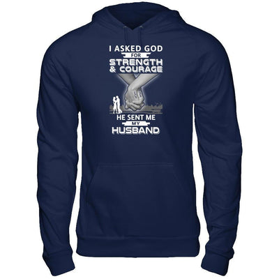 I Asked God For Strength And Courage He Sent Me My Husband-T-Shirt & Hoodie-Pullover Hoodie-Navy