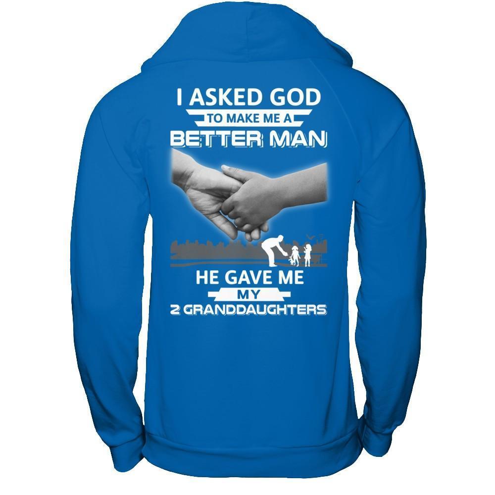 I Asked God To Make Me A Better Man He Gave Me My Two Granddaughters-T-Shirt & Hoodie-Pullover Hoodie-Royal
