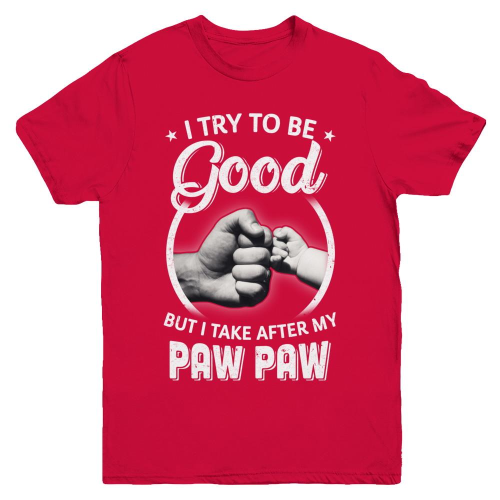 I Try To Be Good But I Take After My Paw Paw Toddler Kids Youth-Youth Shirt-Youth T-Shirt-Red