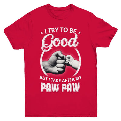 I Try To Be Good But I Take After My Paw Paw Toddler Kids Youth-Youth Shirt-Youth T-Shirt-Red