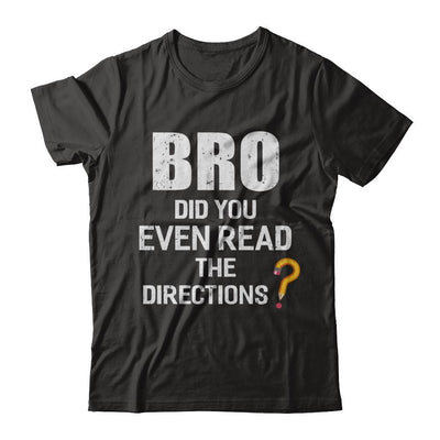 Bro Did You Even Read The Directions-T-Shirt & Hoodie-