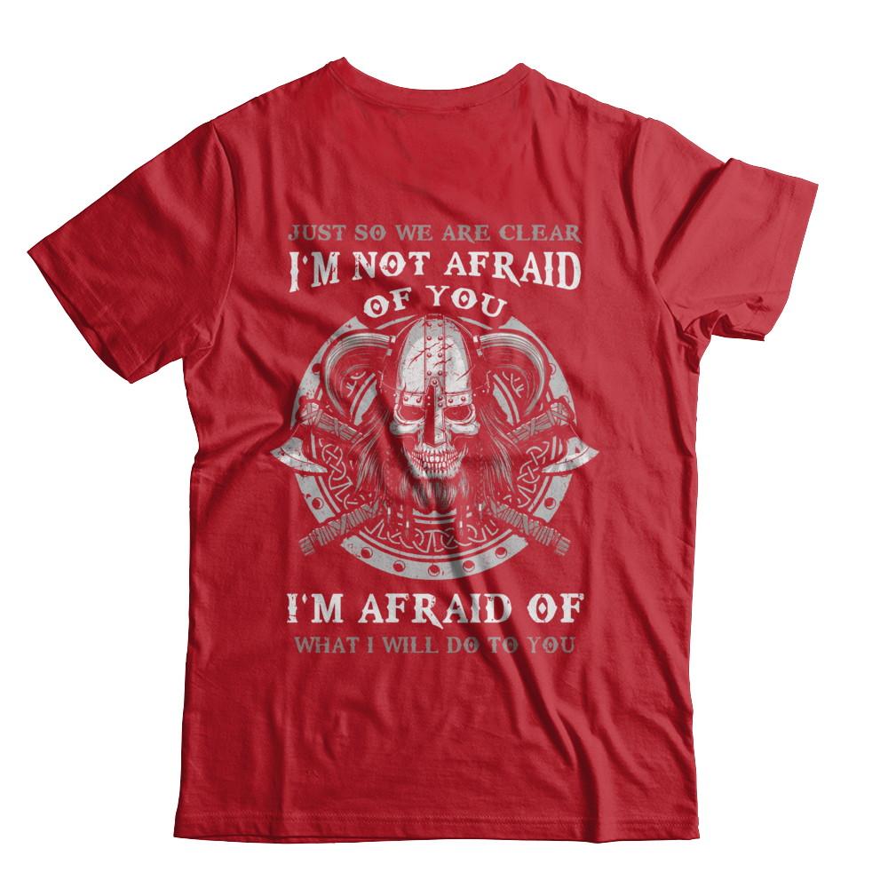 Viking I Am Not Afraid Of You I Am Afraid Of What I Will Do To You-T-Shirt & Hoodie-Classic T-Shirt-Red