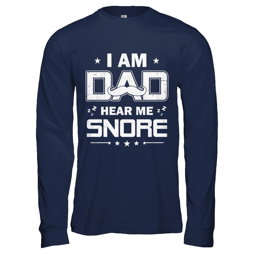 I Am Dad Hear Me Snore Sleep Nap Funny Fathers Day-T-Shirt & Hoodie-Long Sleeve T-Shirt-Navy