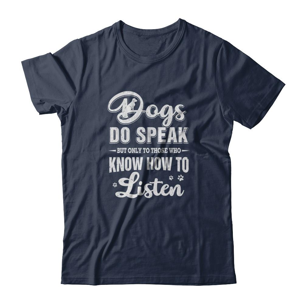 Dogs Do Speak But Only To Those Who Know How To Listen-T-Shirt & Tank Top-Classic T-Shirt-Navy