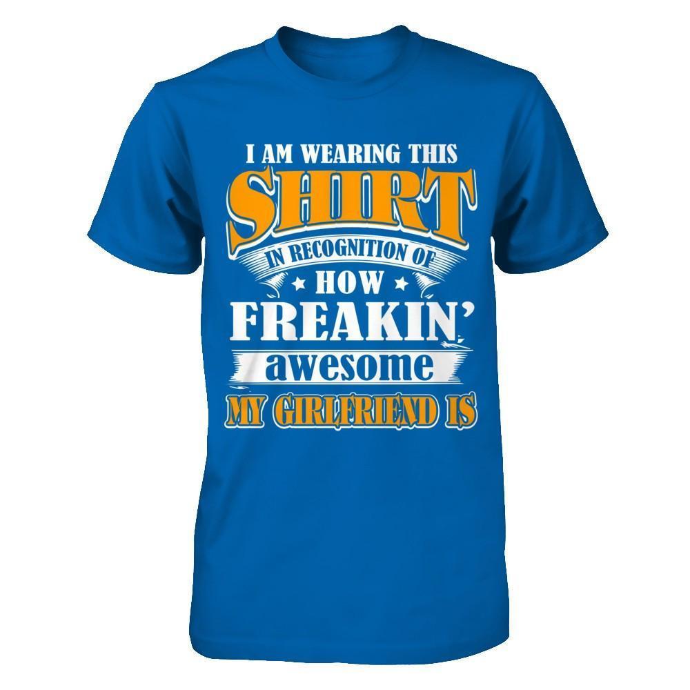I'm Wearing This Shirt Freakin' Awesome My GirlFriend Is-T-Shirt & Hoodie-Classic T-Shirt-Royal