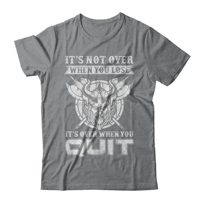 Viking It's Not Over When You Lose It's Over When You Quit-T-Shirt & Hoodie-Classic T-Shirt-Sport Grey