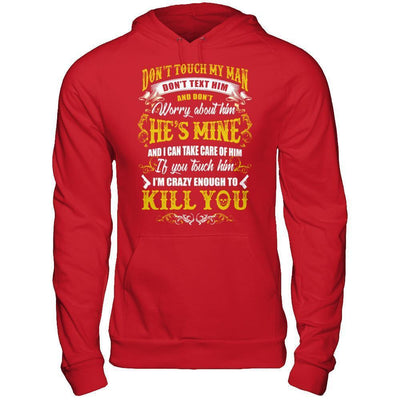 Don't Touch My Man If You Touch Him I Am Crazy Enough To Kill You-T-Shirt & Hoodie-Pullover Hoodie-Red