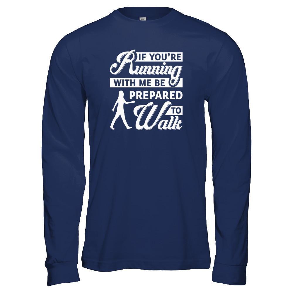 If You're Running With Me Be Prepared To Walk-T-Shirt & Tank Top-Long Sleeve T-Shirt-Navy