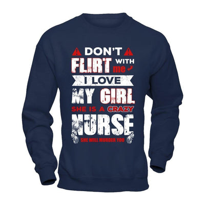 Don't Flirt With Me I Love My Girl She Is A Crazy Nurse-T-Shirt & Hoodie-