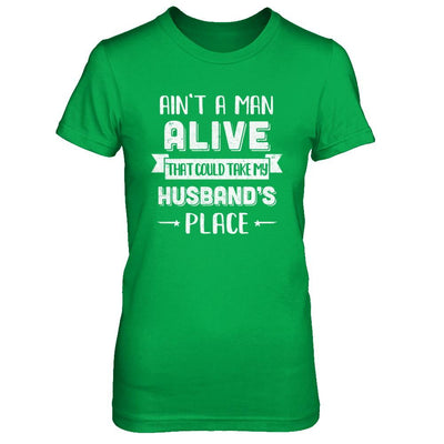 Ain't A Man Alive That Could Take My Husband's Place-T-Shirt & Hoodie-Women's T-Shirt-Irish Green