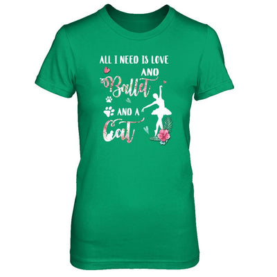 All I Need Is Love And Ballet And A Cat-T-Shirt & Tank Top-Women's T-Shirt-Irish Green