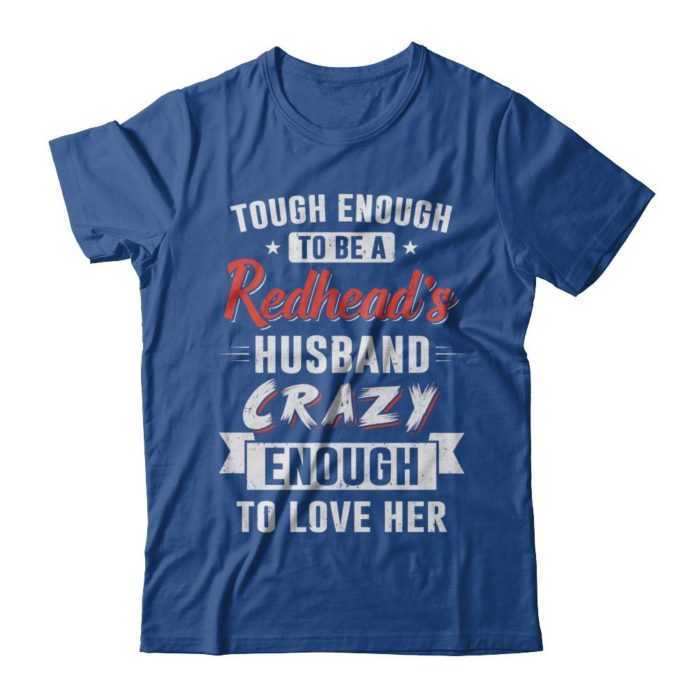 Tough Enough To Be A Redhead's Husband Crazy Enough To Love-T-Shirt & Hoodie-Classic T-Shirt-Royal