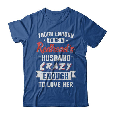 Tough Enough To Be A Redhead's Husband Crazy Enough To Love-T-Shirt & Hoodie-Classic T-Shirt-Royal
