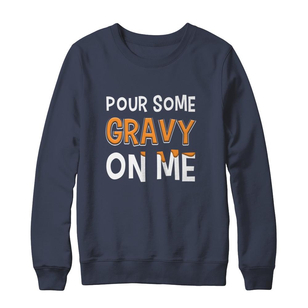Pour Some Gravy On Me Turkey Thanksgiving-T-Shirt & Sweatshirt-Crewneck Sweatshirt-Navy