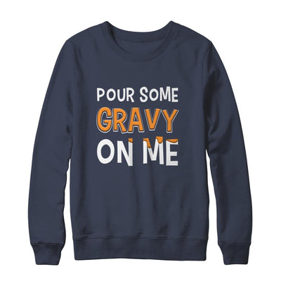 Pour Some Gravy On Me Turkey Thanksgiving-T-Shirt & Sweatshirt-Crewneck Sweatshirt-Navy