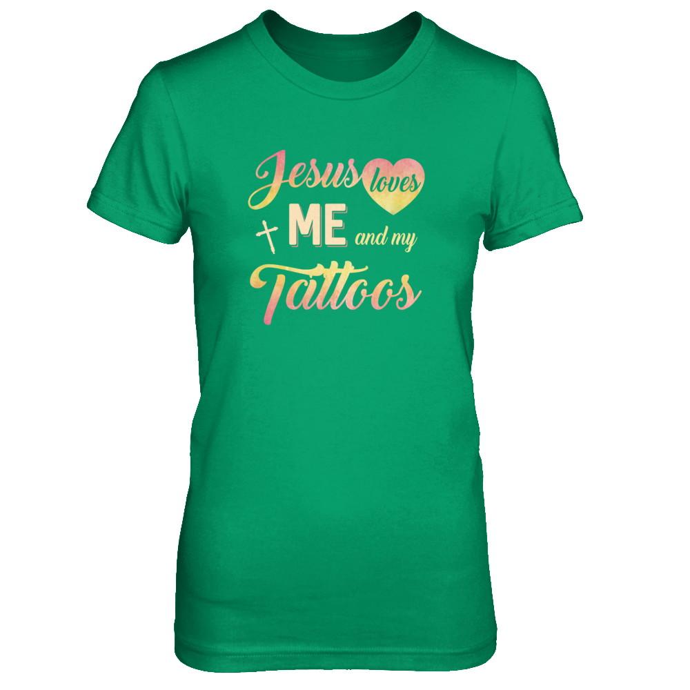 Jesus Loves Me And My Tattoos Christian Gift-T-Shirt & Tank Top-Women's T-Shirt-Irish Green