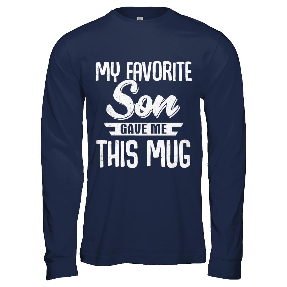 My Favorite Son Gave Me This Mug Fathers Mothers Day Mug-Coffee Mug-Long Sleeve T-Shirt-Navy