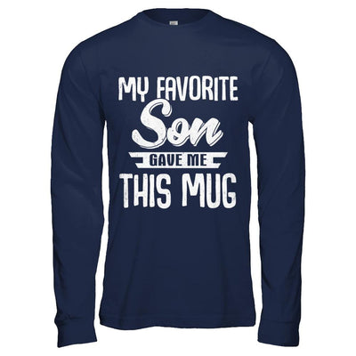 My Favorite Son Gave Me This Mug Fathers Mothers Day Mug-Coffee Mug-Long Sleeve T-Shirt-Navy