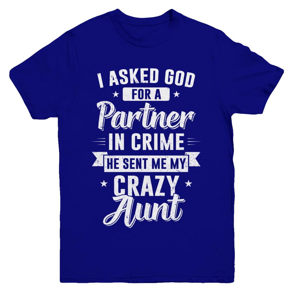 I Asked God For A Partner In Crime He Sent Me Crazy Aunt Youth-Youth Shirt-Youth T-Shirt-Navy