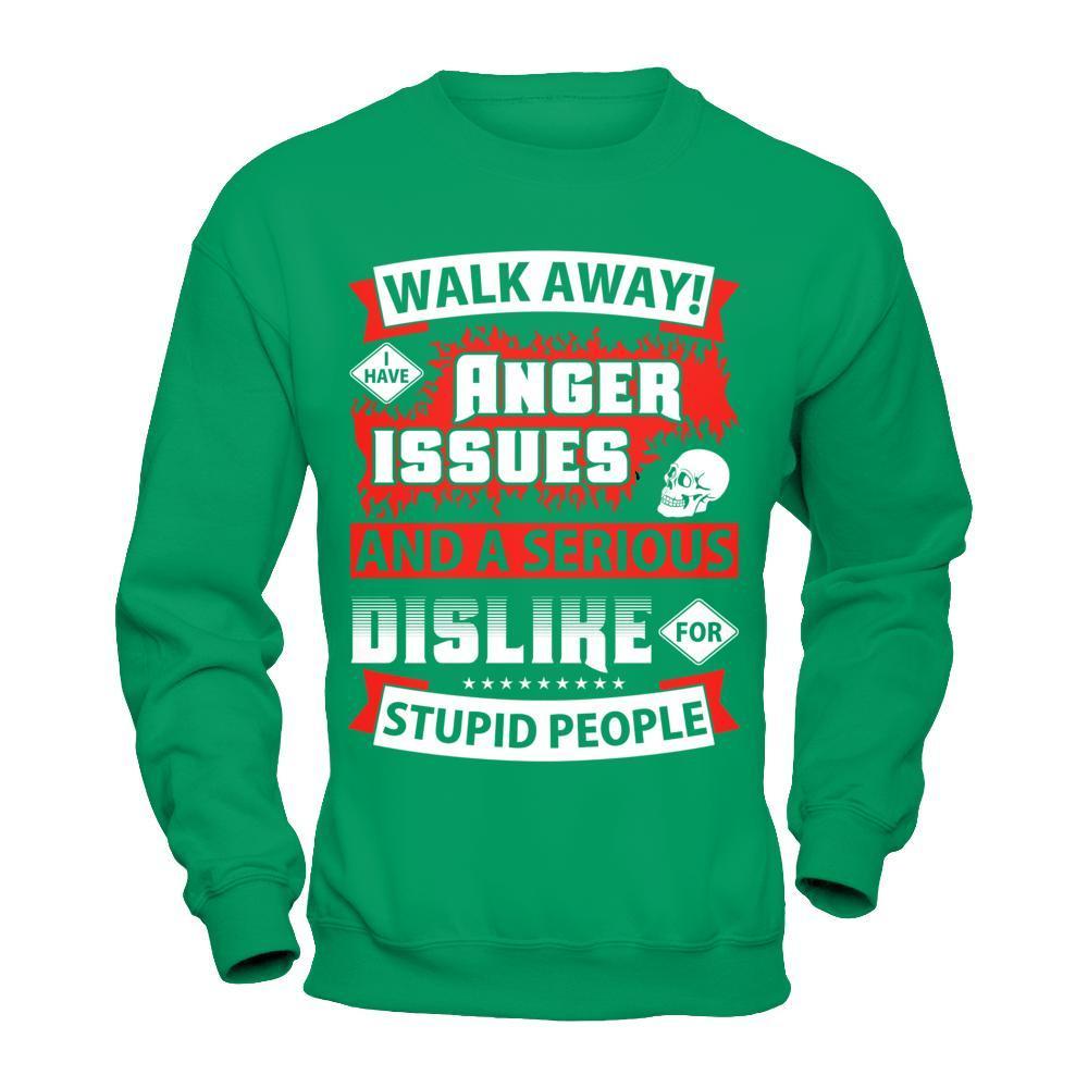 I Have Anger Issues And A Serious Dislike For Stupid People-T-Shirt & Hoodie-Crewneck Sweatshirt-Irish Green