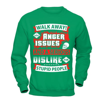 I Have Anger Issues And A Serious Dislike For Stupid People-T-Shirt & Hoodie-Crewneck Sweatshirt-Irish Green