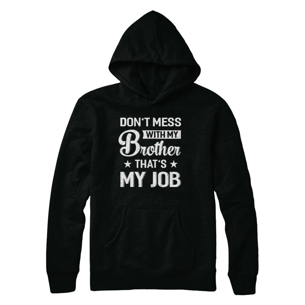 Don't Mess With My Brother That's My Job-T-Shirt & Hoodie-Pullover Hoodie-Black
