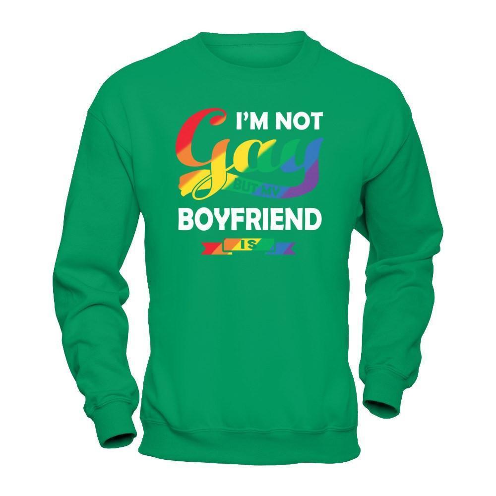 I'm Not Gay But My Boyfriend Is-T-Shirt & Hoodie-Crewneck Sweatshirt-Irish Green