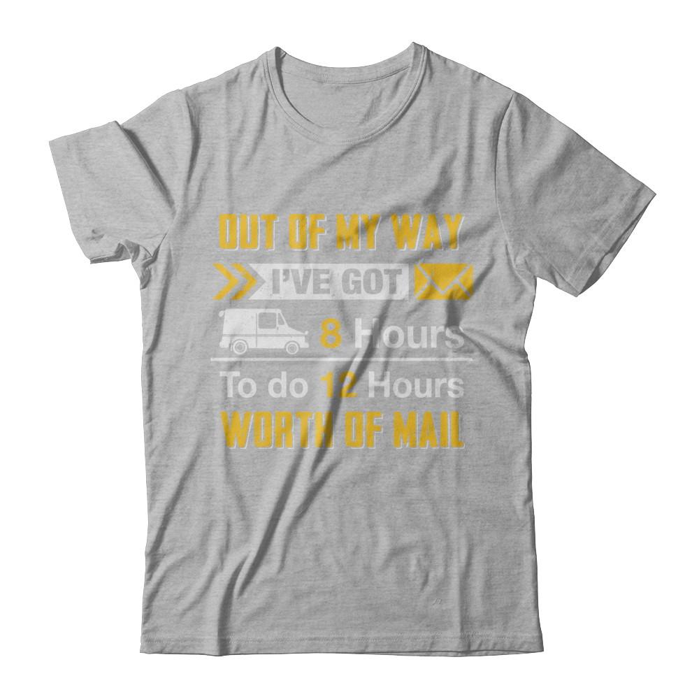 Mailman Out Of My Way I've Got 8 Hours To Do 12 Hours-T-Shirt & Hoodie-Premium T-Shirt-Heather Gray