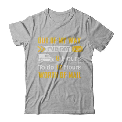 Mailman Out Of My Way I've Got 8 Hours To Do 12 Hours-T-Shirt & Hoodie-Premium T-Shirt-Heather Gray
