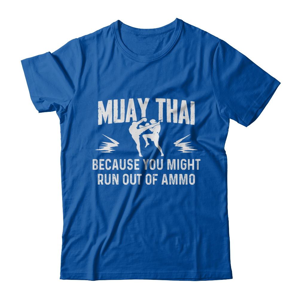 Muay Thai BECAUSE YOU MIGHT RUN OUT OF AMMO-T-Shirt & Hoodie-Premium T-Shirt-Royal
