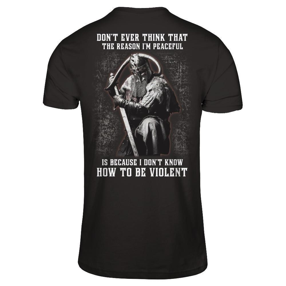 Viking Don't Ever Think That The Reason I'm Peaceful-T-Shirt & Hoodie-Classic T-Shirt-Black