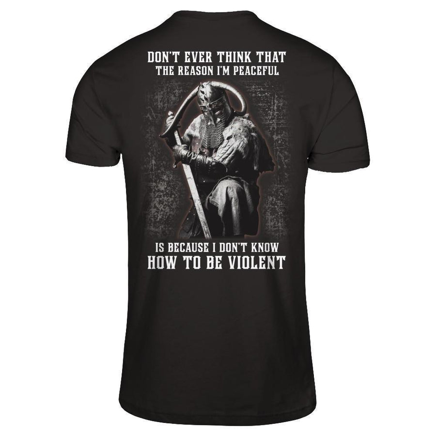 Viking Don't Ever Think That The Reason I'm Peaceful-T-Shirt & Hoodie-Classic T-Shirt-Black