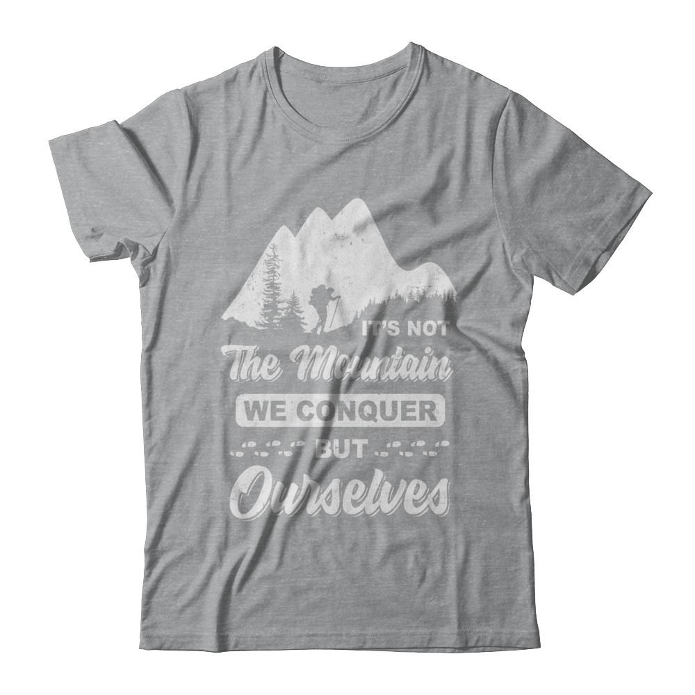 It Is Not The Mountain We Conquer But Ourselves Hiking-T-Shirt & Hoodie-Classic T-Shirt-Sport Grey
