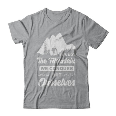 It Is Not The Mountain We Conquer But Ourselves Hiking-T-Shirt & Hoodie-Classic T-Shirt-Sport Grey
