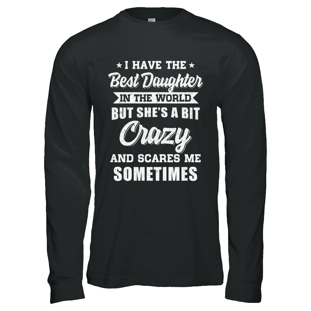 I Have The Best Daughter In The World Dad Fathers Day-T-Shirt & Hoodie-Long Sleeve T-Shirt-Black