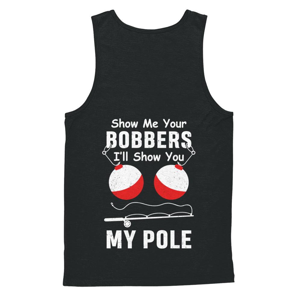 Show Me Your Bobbers I'll Show You My Pole Fishing-T-Shirt & Hoodie-Unisex Tank-Black