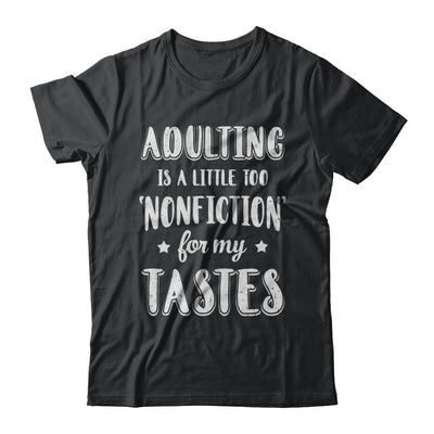 Adulting Is Too Nonfiction For My Tastes Adulthood-T-Shirt & Hoodie-Classic T-Shirt-Black