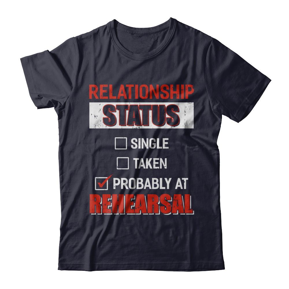 Relationship Status Single Taken Probably At Rehearsal-T-Shirt & Hoodie-Premium T-Shirt-Midnight Navy